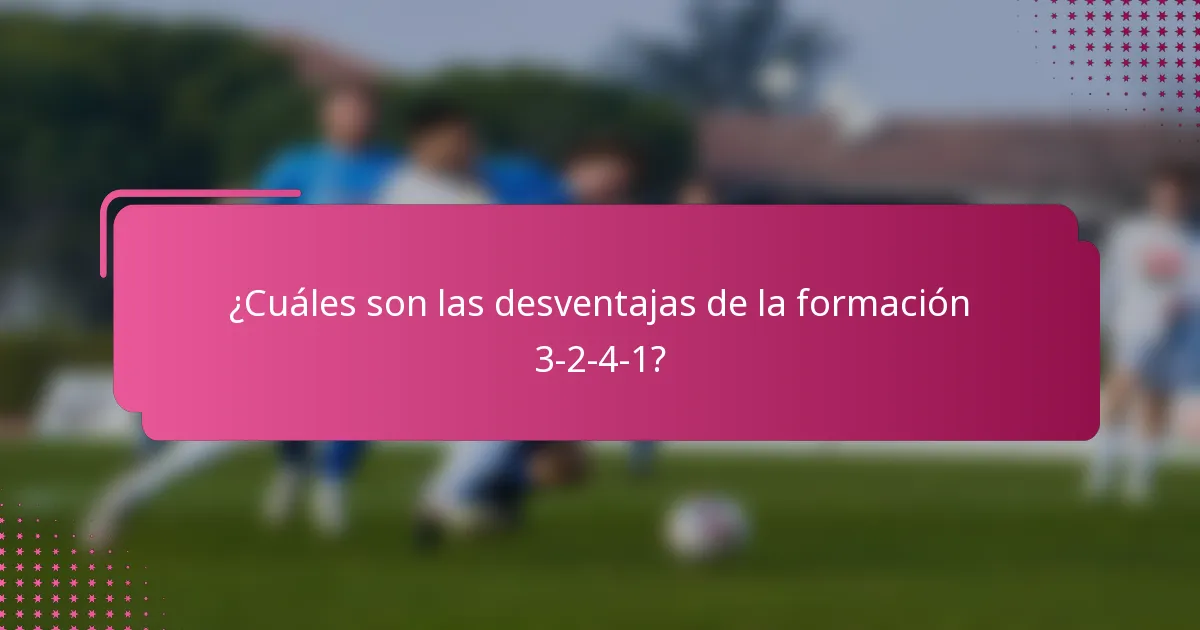 ¿Cuáles son las desventajas de la formación 3-2-4-1?