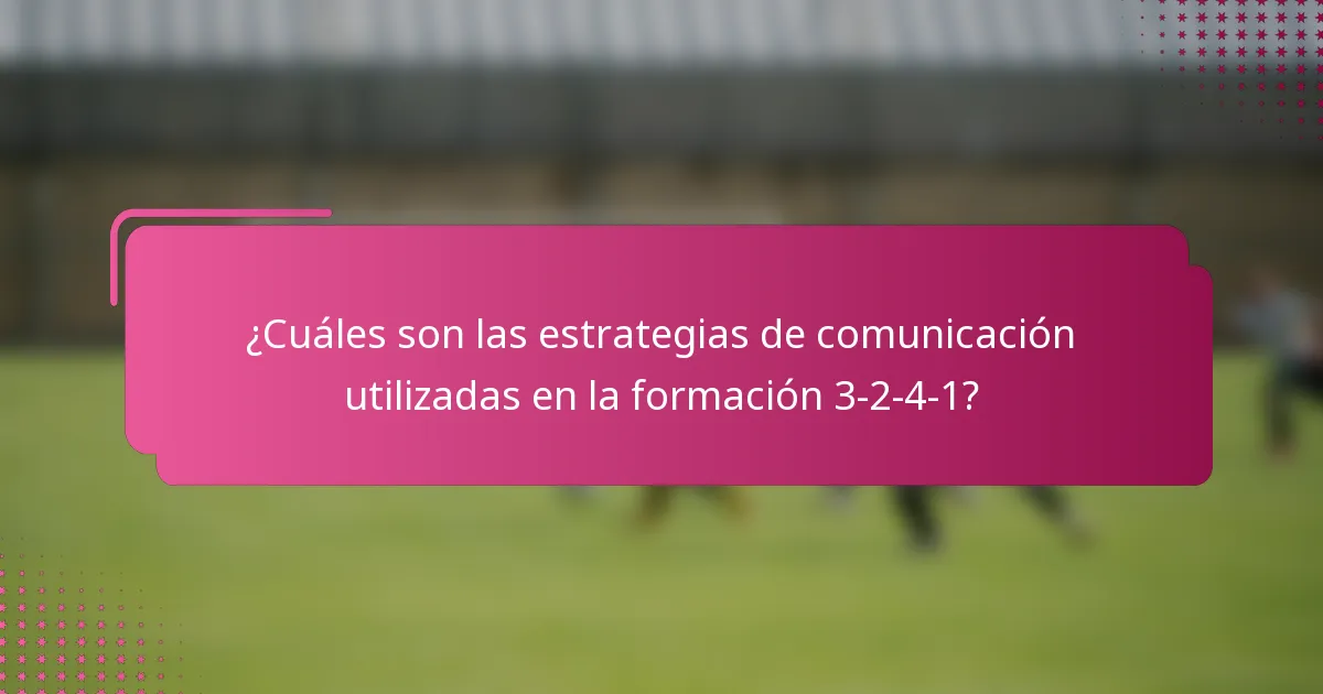 ¿Cuáles son las estrategias de comunicación utilizadas en la formación 3-2-4-1?