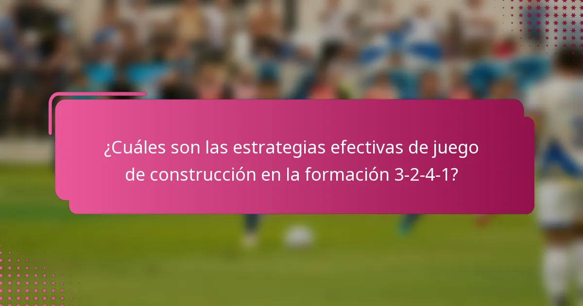 ¿Cuáles son las estrategias efectivas de juego de construcción en la formación 3-2-4-1?
