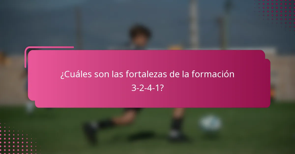 ¿Cuáles son las fortalezas de la formación 3-2-4-1?