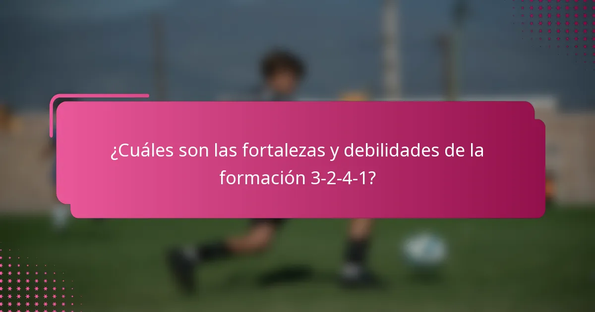¿Cuáles son las fortalezas y debilidades de la formación 3-2-4-1?