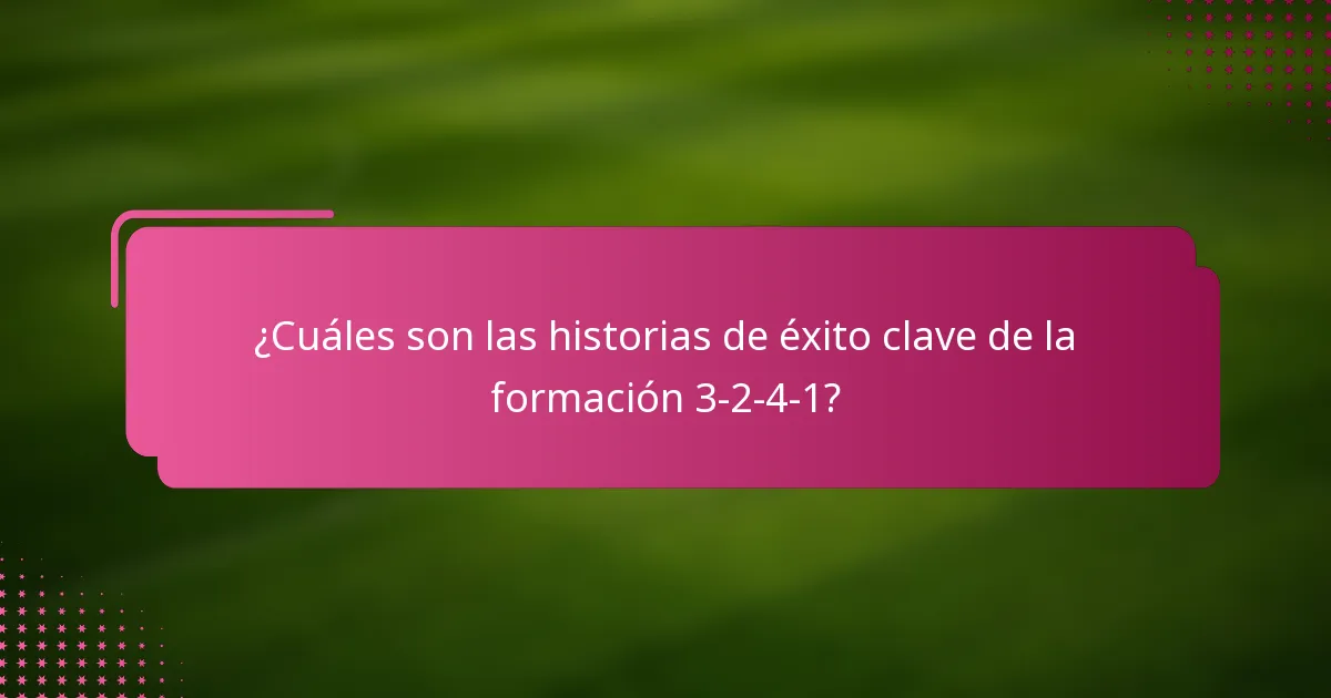 ¿Cuáles son las historias de éxito clave de la formación 3-2-4-1?