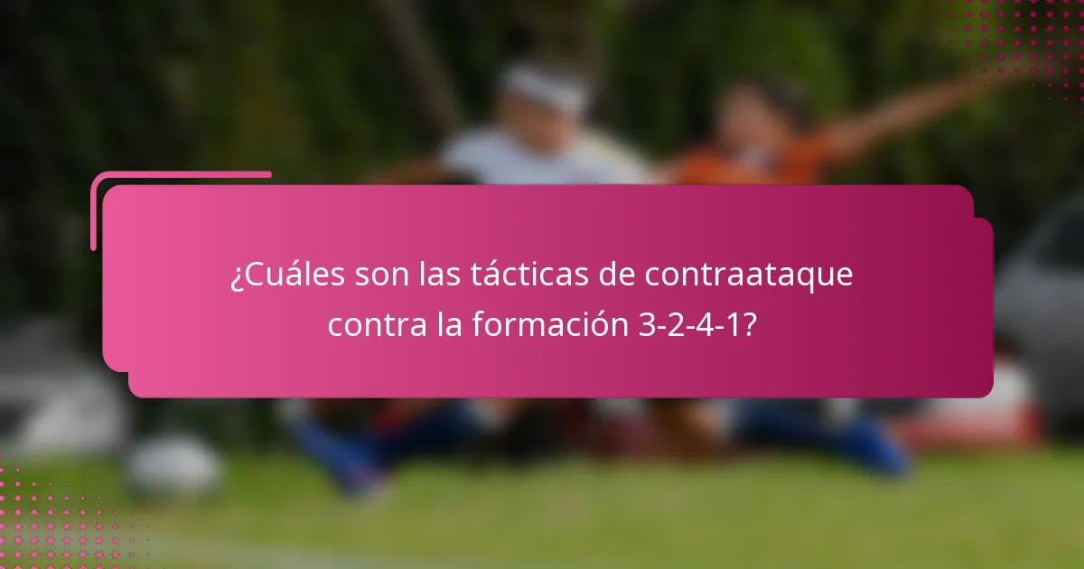 ¿Cuáles son las tácticas de contraataque contra la formación 3-2-4-1?