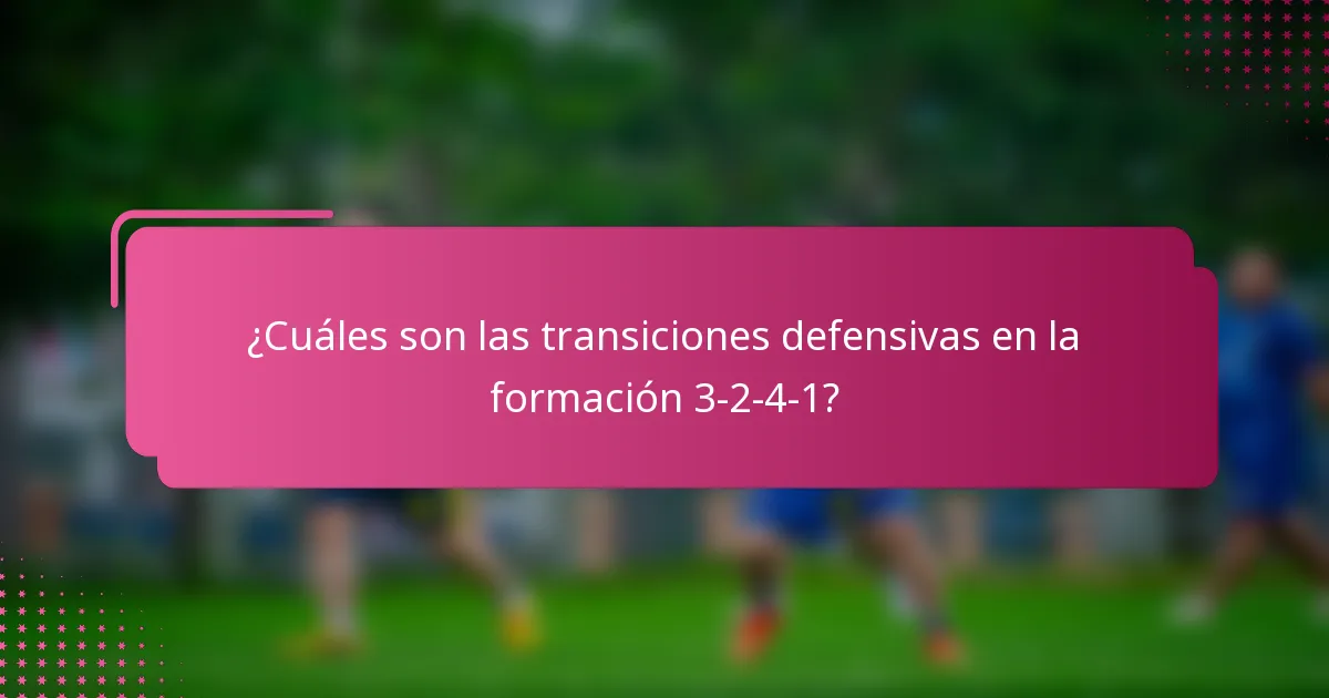 ¿Cuáles son las transiciones defensivas en la formación 3-2-4-1?