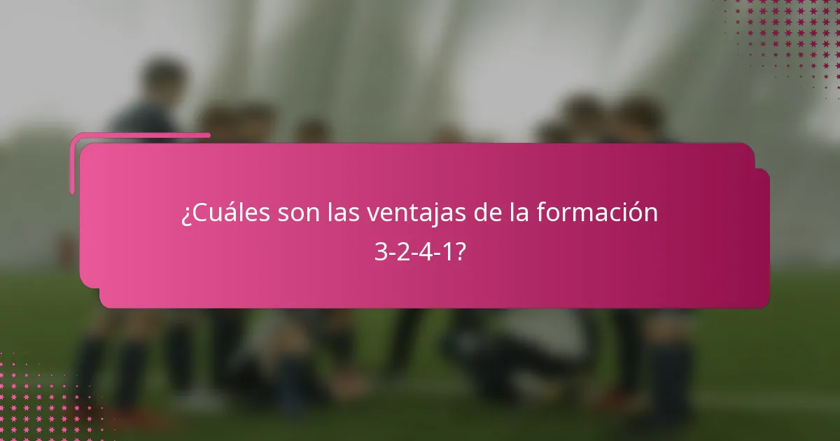 ¿Cuáles son las ventajas de la formación 3-2-4-1?