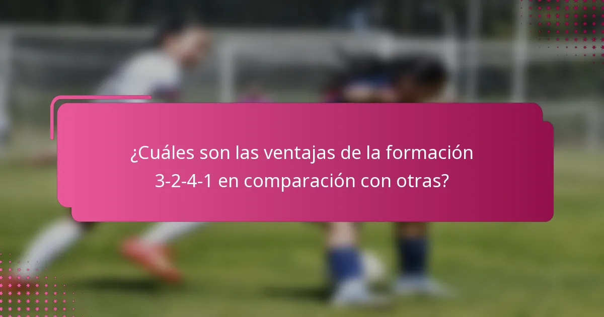 ¿Cuáles son las ventajas de la formación 3-2-4-1 en comparación con otras?
