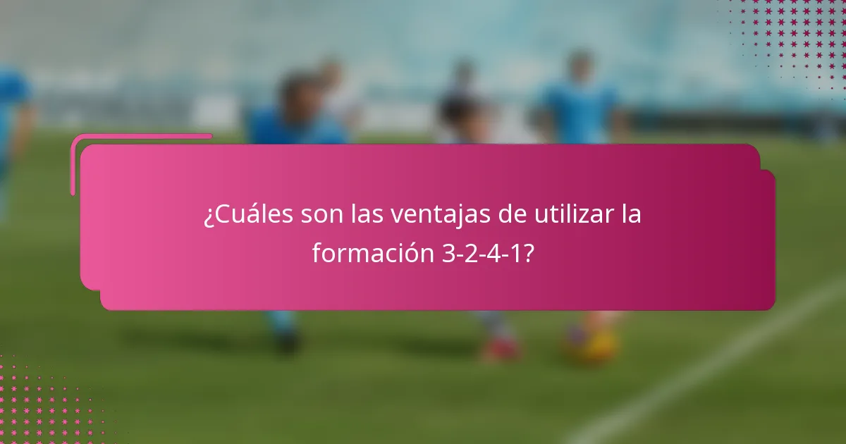 ¿Cuáles son las ventajas de utilizar la formación 3-2-4-1?