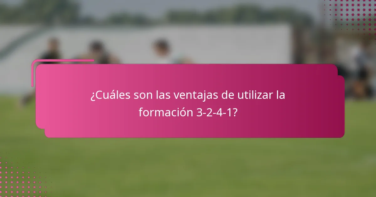 ¿Cuáles son las ventajas de utilizar la formación 3-2-4-1?