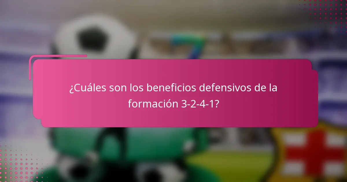 ¿Cuáles son los beneficios defensivos de la formación 3-2-4-1?