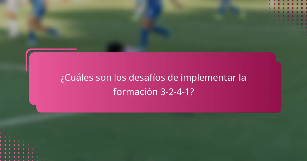 ¿Cuáles son los desafíos de implementar la formación 3-2-4-1?