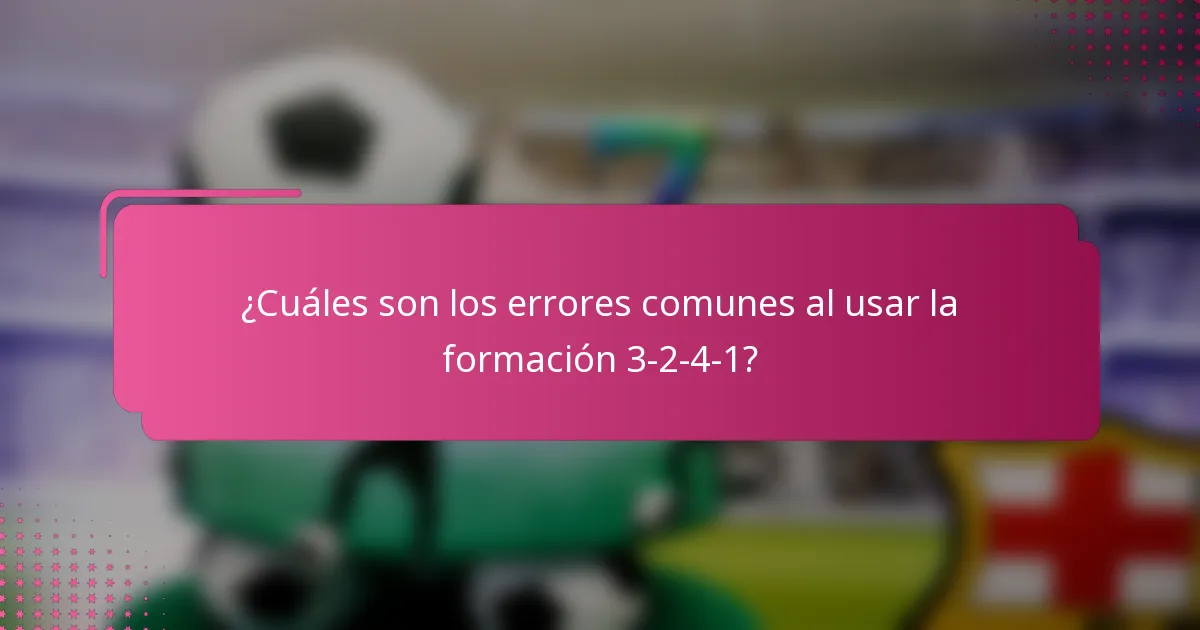 ¿Cuáles son los errores comunes al usar la formación 3-2-4-1?