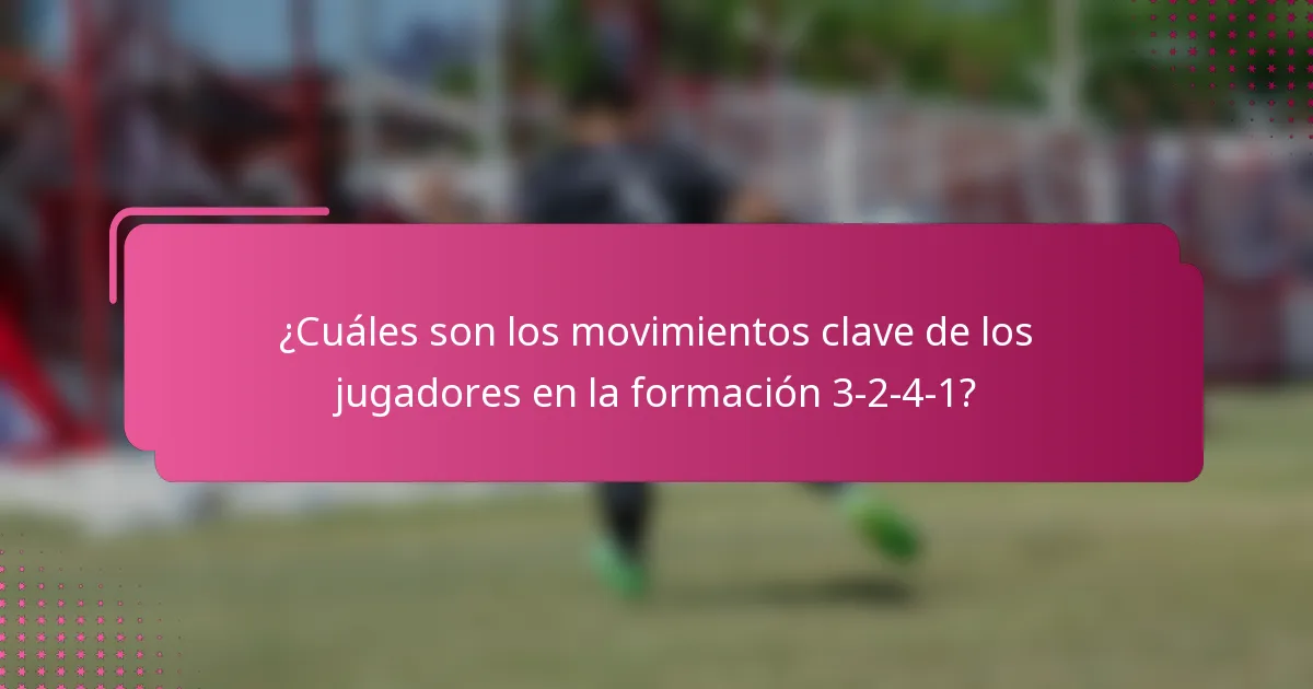 ¿Cuáles son los movimientos clave de los jugadores en la formación 3-2-4-1?