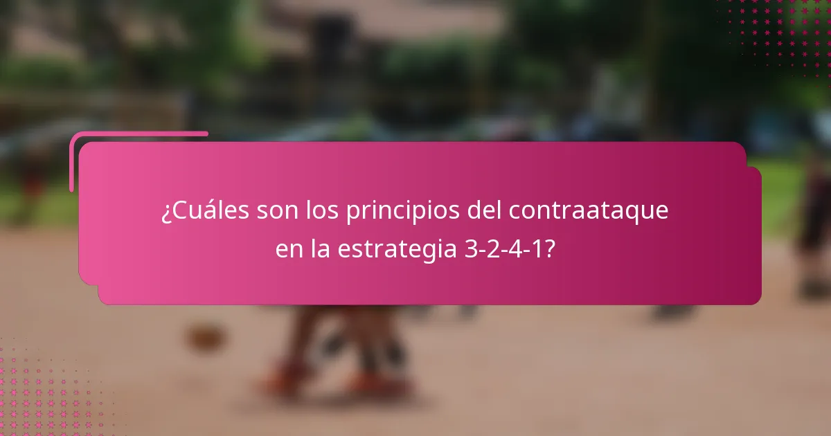 ¿Cuáles son los principios del contraataque en la estrategia 3-2-4-1?