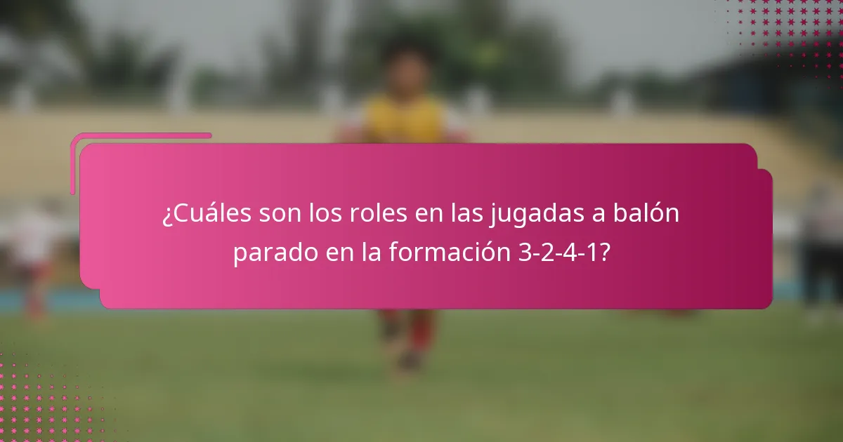 ¿Cuáles son los roles en las jugadas a balón parado en la formación 3-2-4-1?