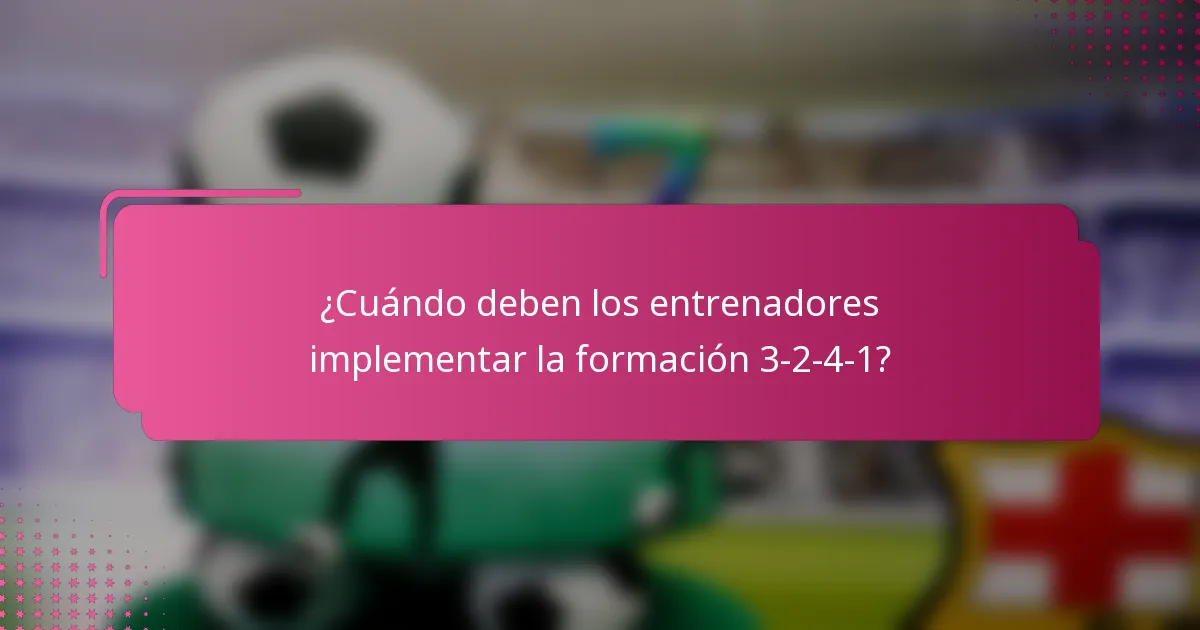 ¿Cuándo deben los entrenadores implementar la formación 3-2-4-1?