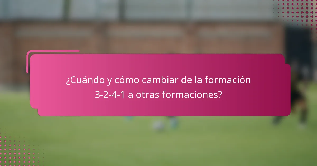 ¿Cuándo y cómo cambiar de la formación 3-2-4-1 a otras formaciones?