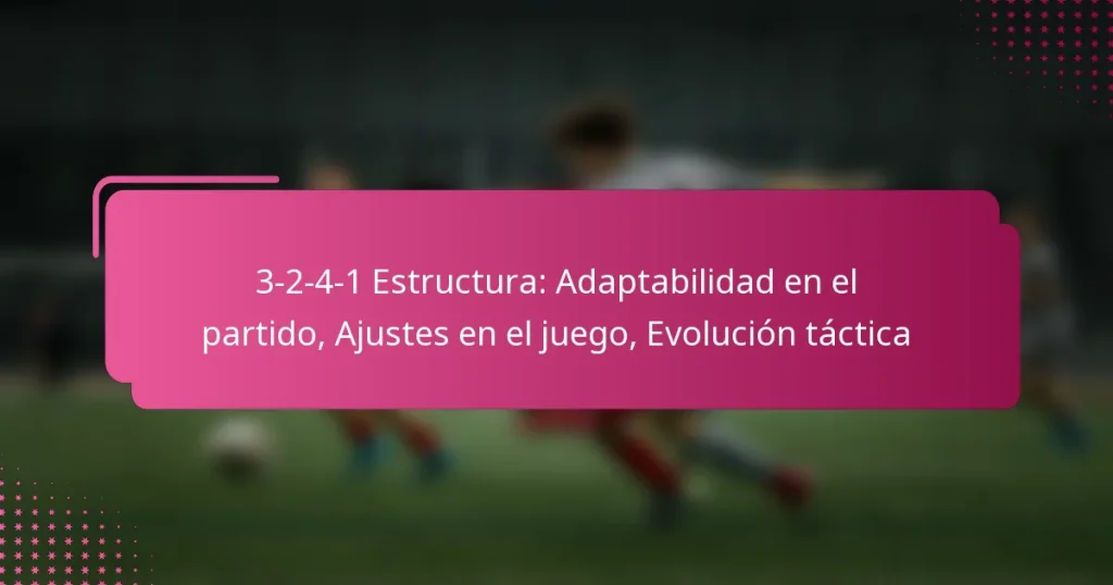 3-2-4-1 Estructura: Adaptabilidad en el partido, Ajustes en el juego, Evolución táctica