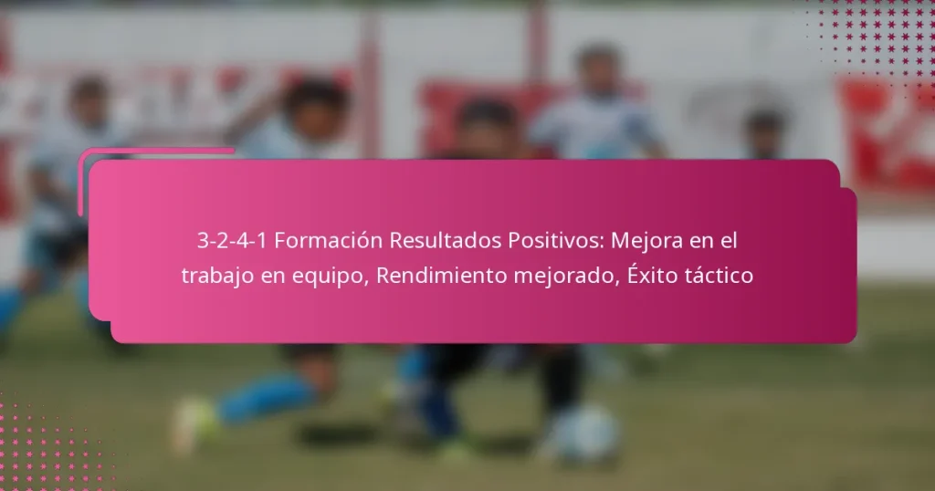 3-2-4-1 Formación Resultados Positivos: Mejora en el trabajo en equipo, Rendimiento mejorado, Éxito táctico