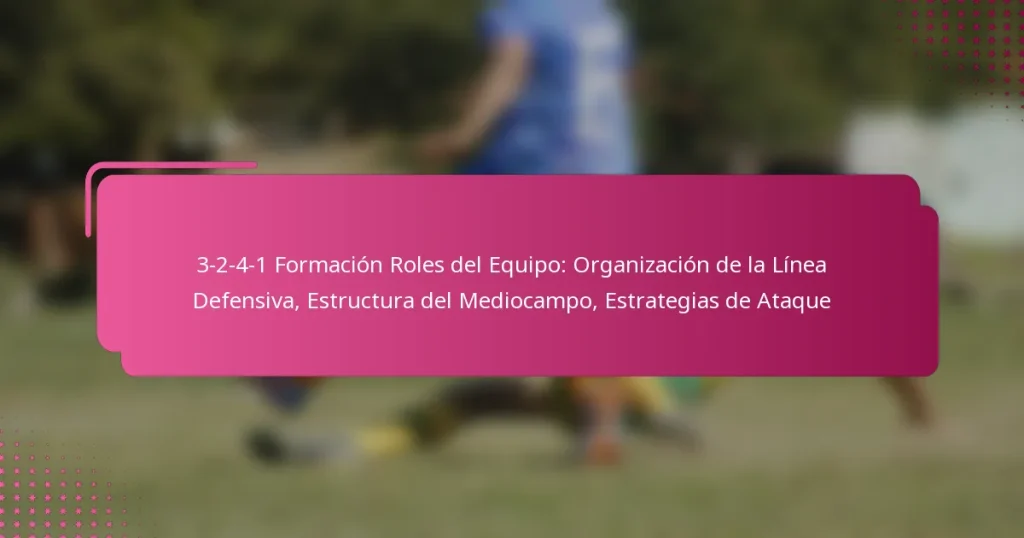 3-2-4-1 Formación Roles del Equipo: Organización de la Línea Defensiva, Estructura del Mediocampo, Estrategias de Ataque