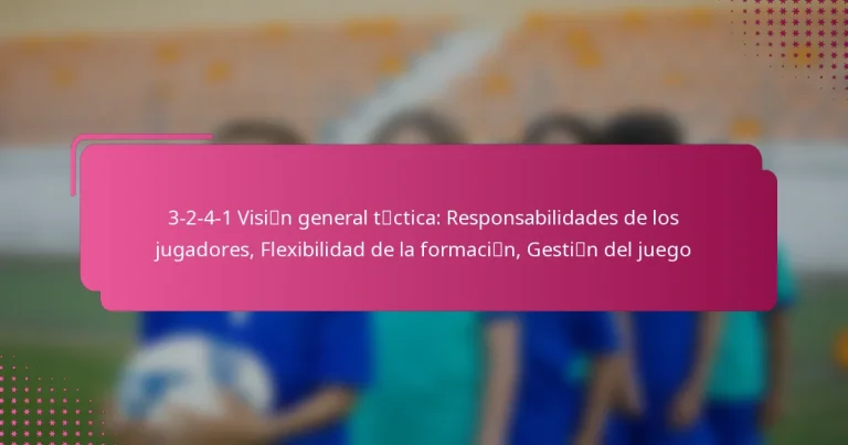 3-2-4-1 Visión general táctica: Responsabilidades de los jugadores, Flexibilidad de la formación, Gestión del juego