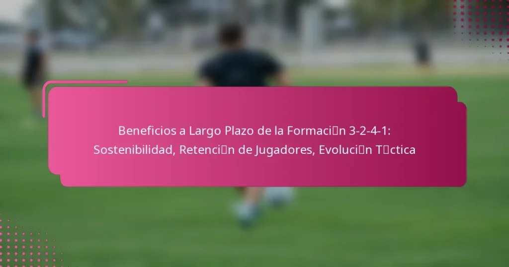 Beneficios a Largo Plazo de la Formación 3-2-4-1: Sostenibilidad, Retención de Jugadores, Evolución Táctica