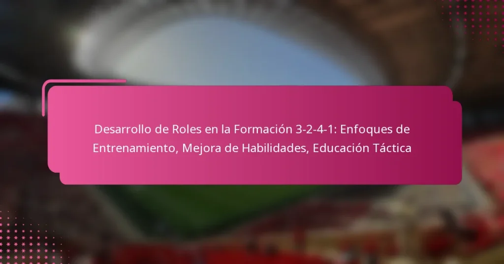 Desarrollo de Roles en la Formación 3-2-4-1: Enfoques de Entrenamiento, Mejora de Habilidades, Educación Táctica
