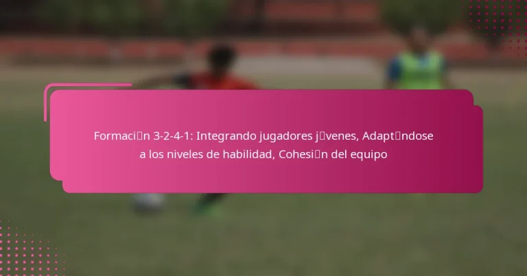 Formación 3-2-4-1: Integrando jugadores jóvenes, Adaptándose a los niveles de habilidad, Cohesión del equipo