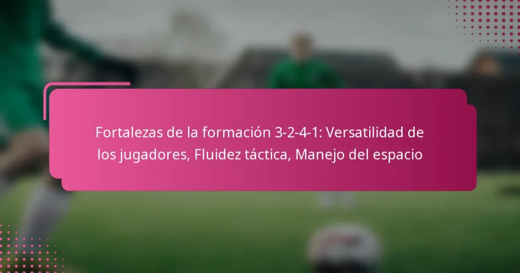 Fortalezas de la formación 3-2-4-1: Versatilidad de los jugadores, Fluidez táctica, Manejo del espacio