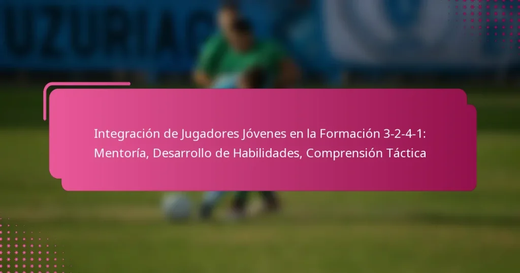Integración de Jugadores Jóvenes en la Formación 3-2-4-1: Mentoría, Desarrollo de Habilidades, Comprensión Táctica