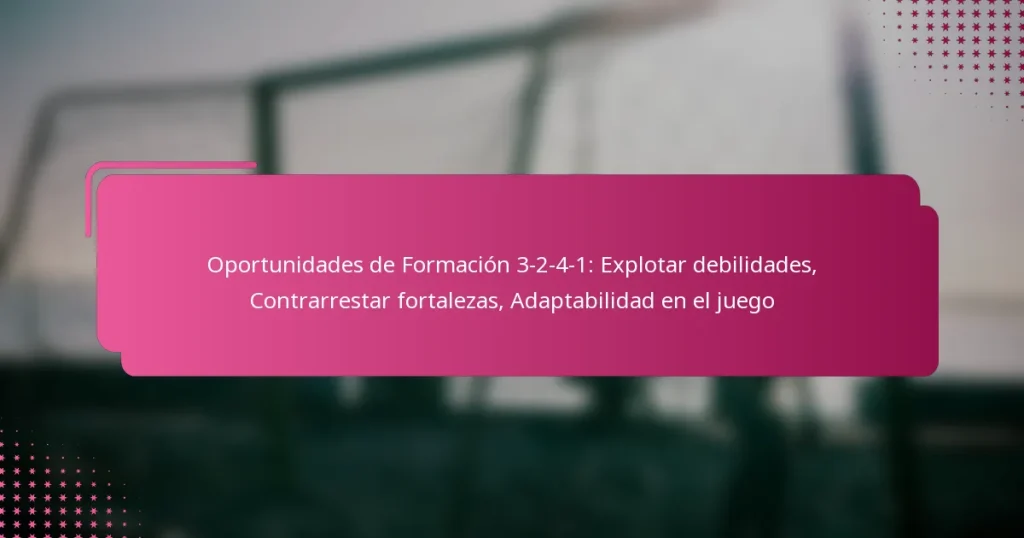 Oportunidades de Formación 3-2-4-1: Explotar debilidades, Contrarrestar fortalezas, Adaptabilidad en el juego