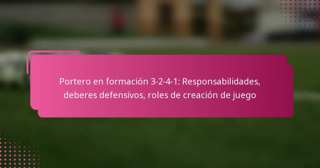 Portero en formación 3-2-4-1: Responsabilidades, deberes defensivos, roles de creación de juego