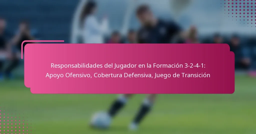 Responsabilidades del Jugador en la Formación 3-2-4-1: Apoyo Ofensivo, Cobertura Defensiva, Juego de Transición
