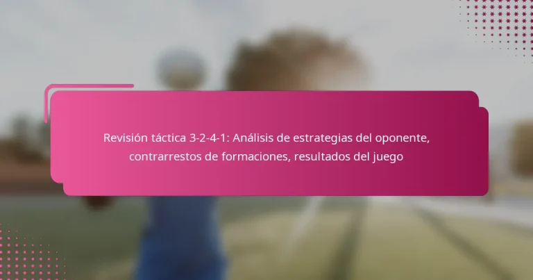 Revisión táctica 3-2-4-1: Análisis de estrategias del oponente, contrarrestos de formaciones, resultados del juego