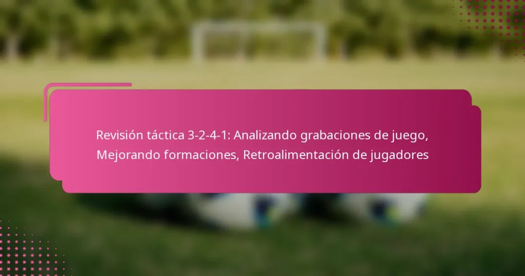 Revisión táctica 3-2-4-1: Analizando grabaciones de juego, Mejorando formaciones, Retroalimentación de jugadores