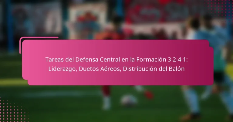 Tareas del Defensa Central en la Formación 3-2-4-1: Liderazgo, Duetos Aéreos, Distribución del Balón