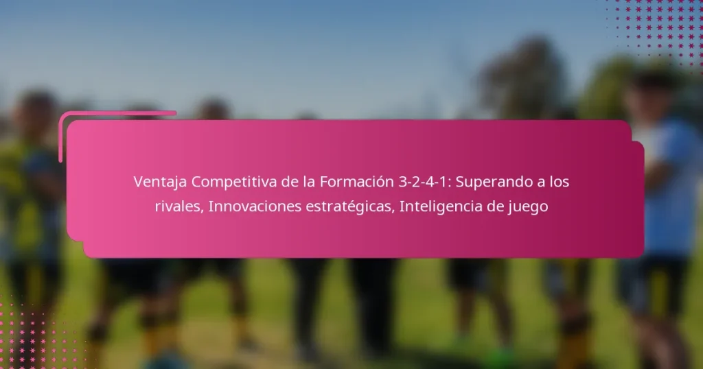 Ventaja Competitiva de la Formación 3-2-4-1: Superando a los rivales, Innovaciones estratégicas, Inteligencia de juego