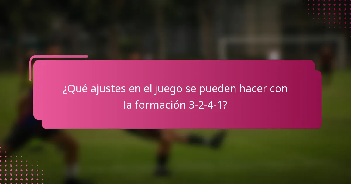 ¿Qué ajustes en el juego se pueden hacer con la formación 3-2-4-1?