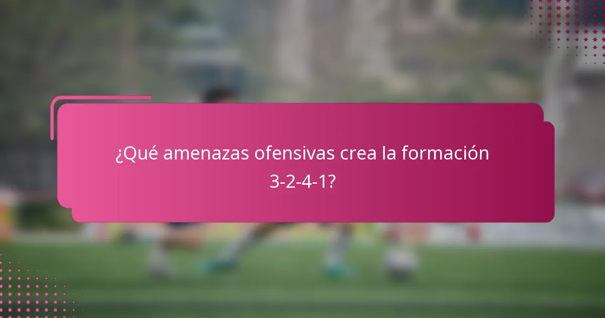¿Qué amenazas ofensivas crea la formación 3-2-4-1?