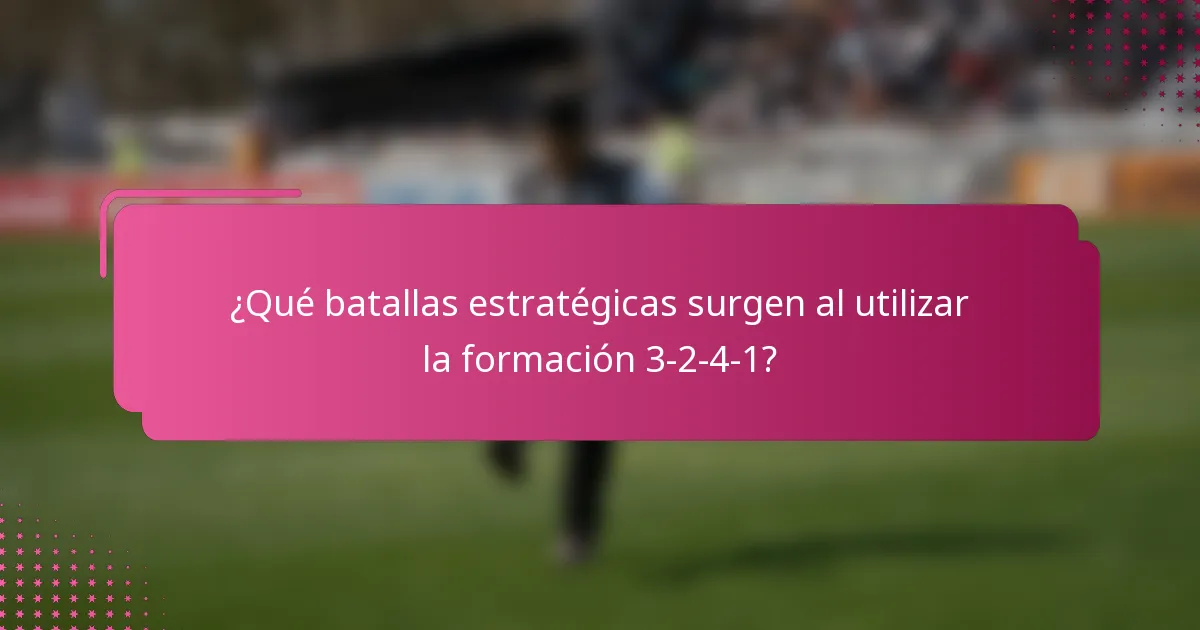 ¿Qué batallas estratégicas surgen al utilizar la formación 3-2-4-1?