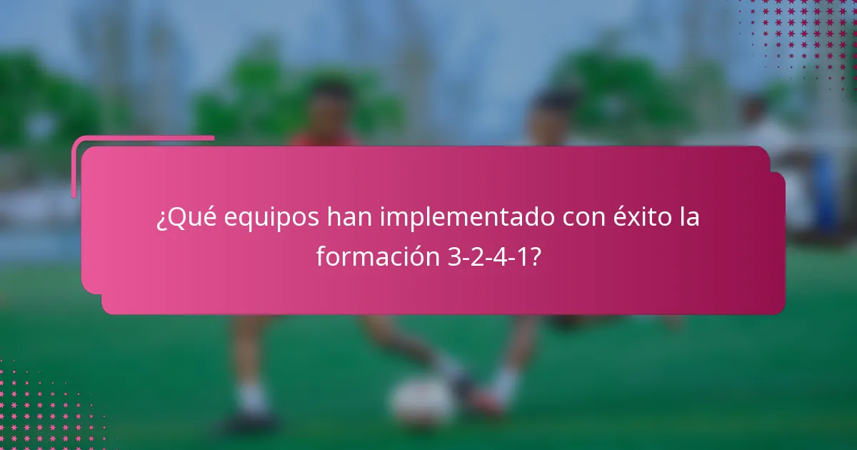 ¿Qué equipos han implementado con éxito la formación 3-2-4-1?