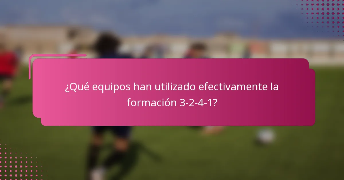 ¿Qué equipos han utilizado efectivamente la formación 3-2-4-1?