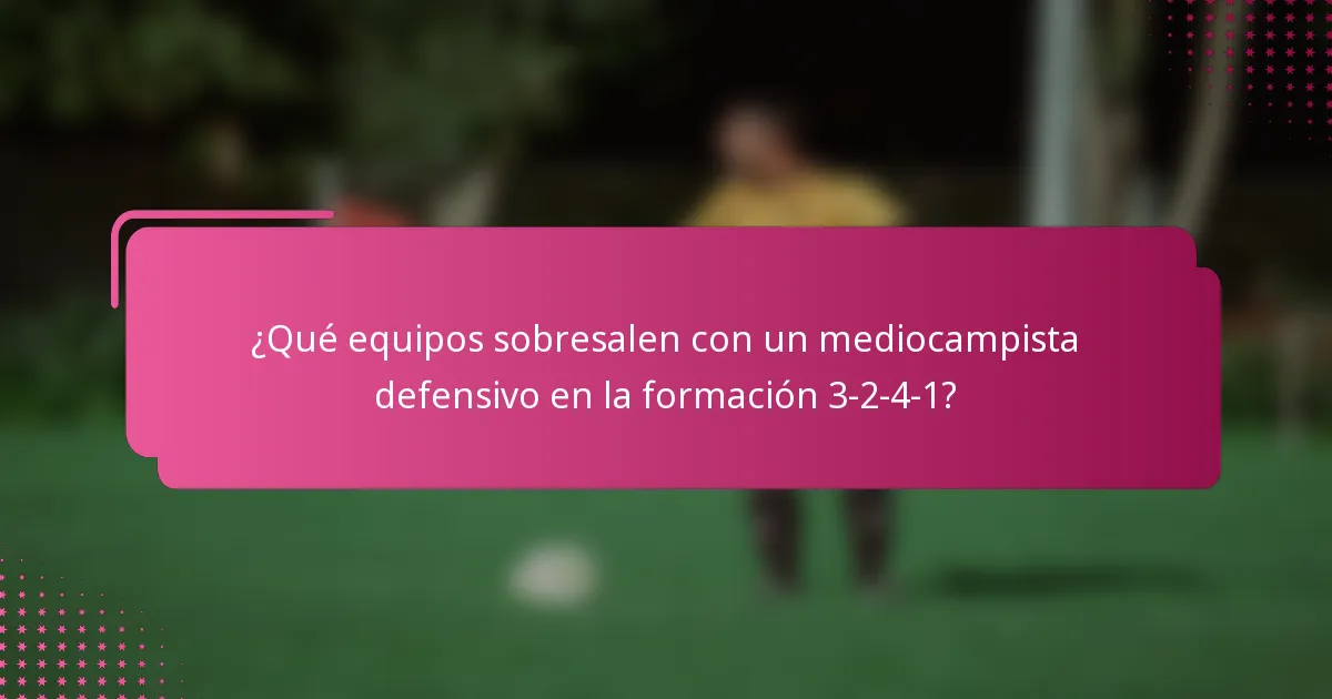 ¿Qué equipos sobresalen con un mediocampista defensivo en la formación 3-2-4-1?