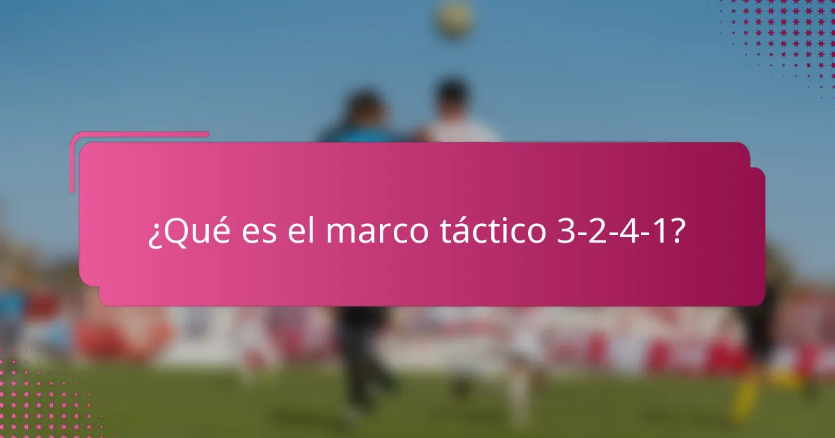 ¿Qué es el marco táctico 3-2-4-1?