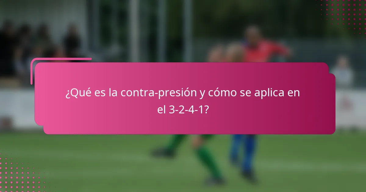 ¿Qué es la contra-presión y cómo se aplica en el 3-2-4-1?