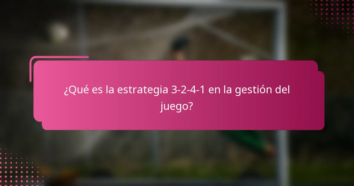¿Qué es la estrategia 3-2-4-1 en la gestión del juego?