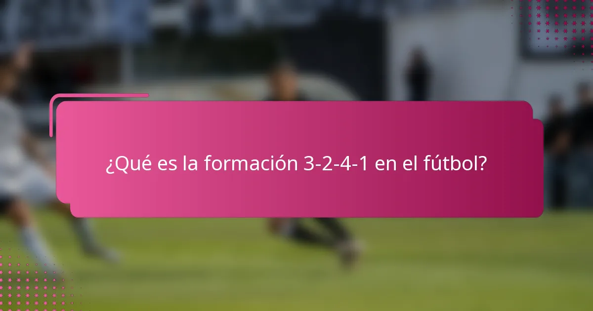 ¿Qué es la formación 3-2-4-1 en el fútbol?