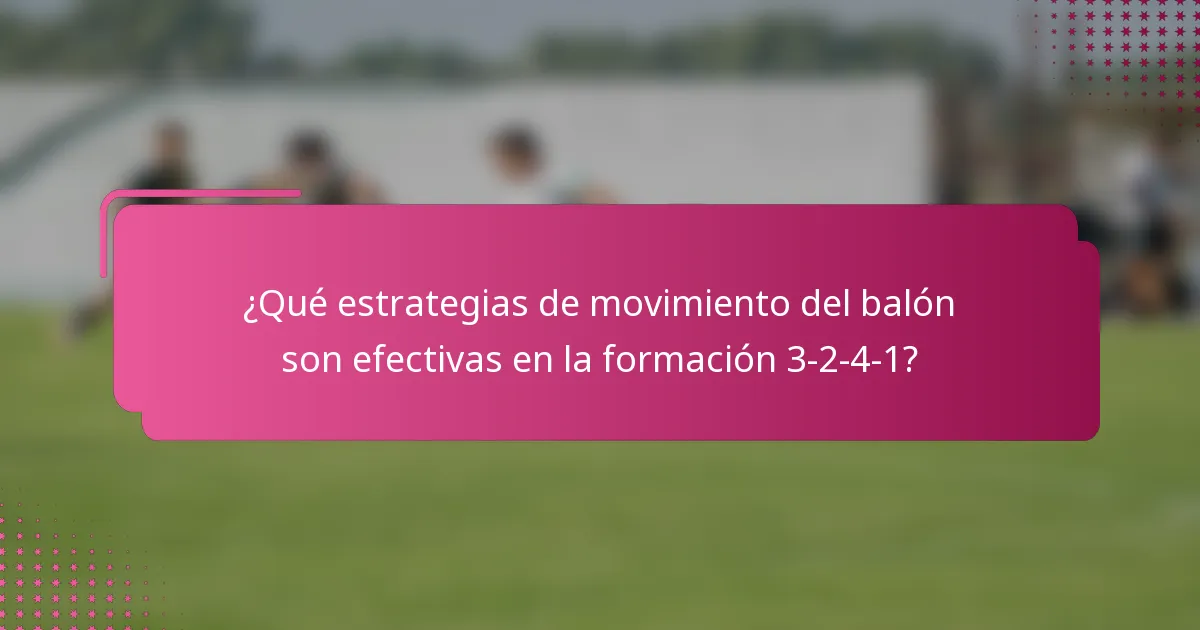 ¿Qué estrategias de movimiento del balón son efectivas en la formación 3-2-4-1?