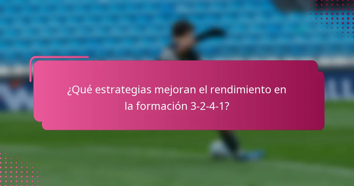 ¿Qué estrategias mejoran el rendimiento en la formación 3-2-4-1?
