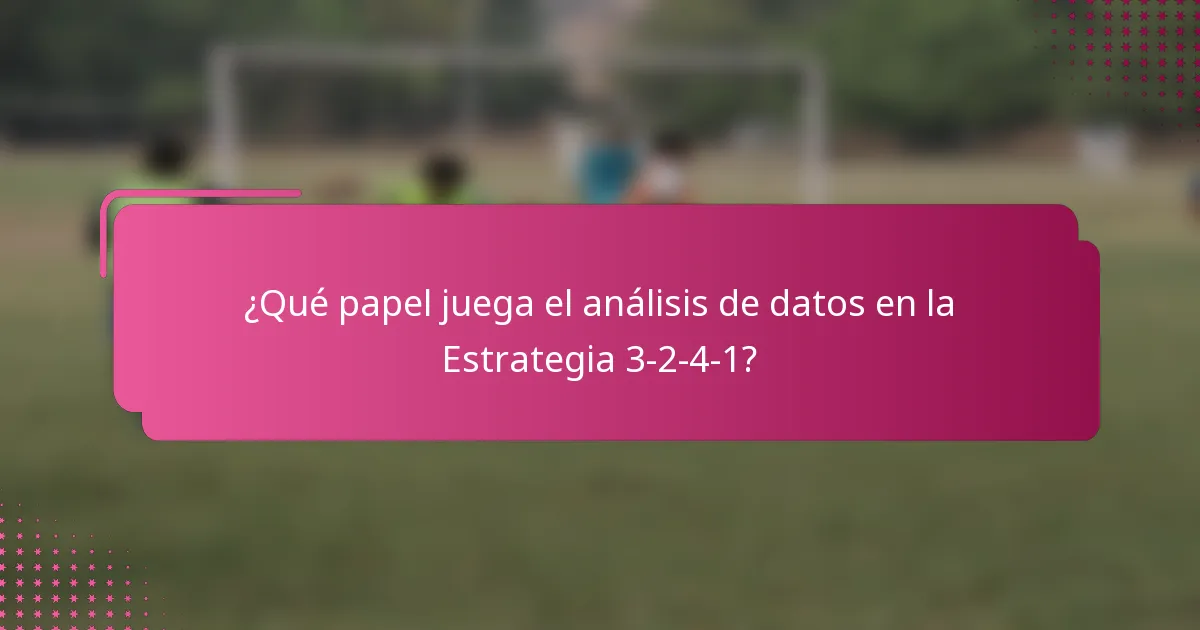 ¿Qué papel juega el análisis de datos en la Estrategia 3-2-4-1?