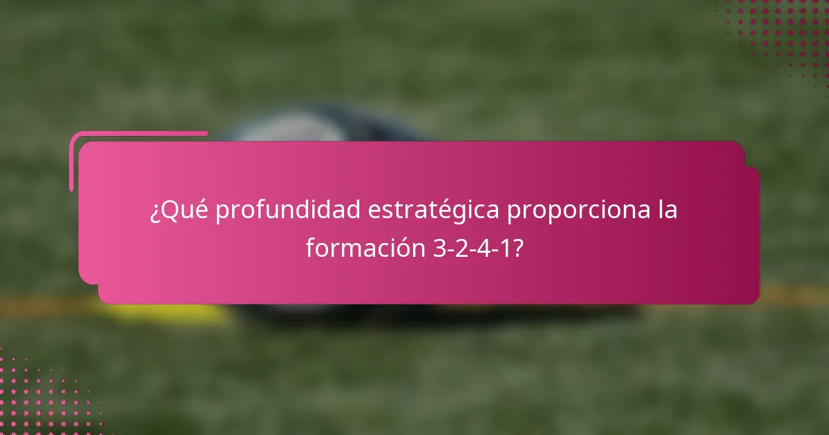 ¿Qué profundidad estratégica proporciona la formación 3-2-4-1?